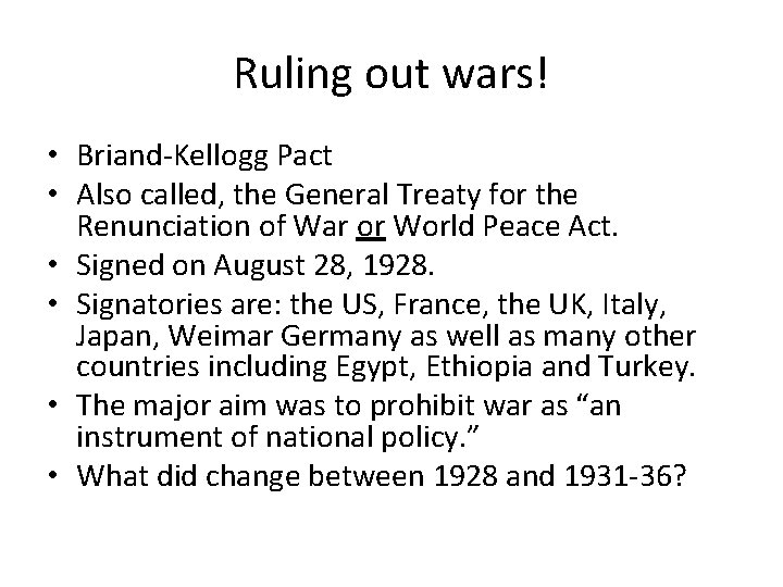 Ruling out wars! • Briand-Kellogg Pact • Also called, the General Treaty for the