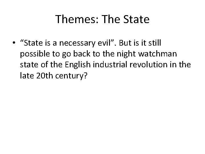 Themes: The State • “State is a necessary evil”. But is it still possible