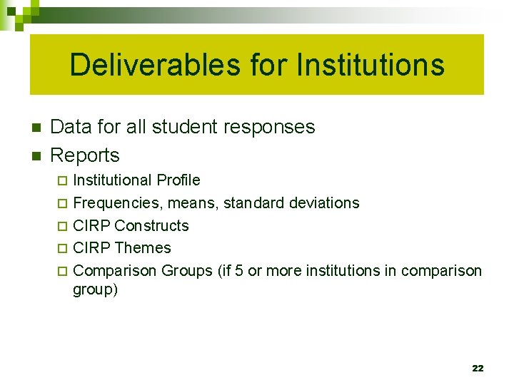 Deliverables for Institutions n n Data for all student responses Reports Institutional Profile ¨