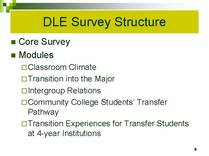 DLE Survey Structure Core Survey n Modules n ¨ Classroom Climate ¨ Transition into