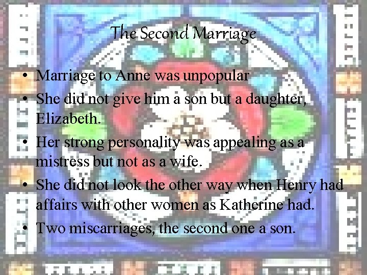The Second Marriage • Marriage to Anne was unpopular • She did not give