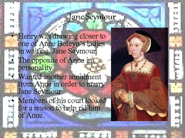 Jane Seymour • Henry was drawing closer to one of Anne Boleyn’s ladies in