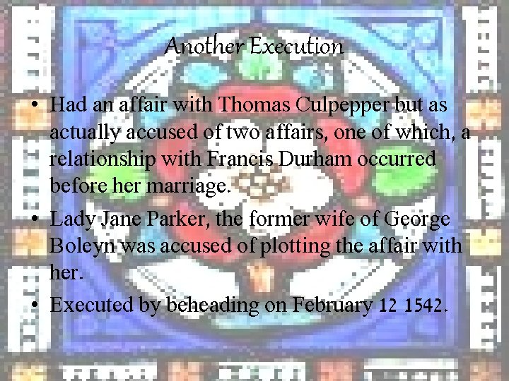 Another Execution • Had an affair with Thomas Culpepper but as actually accused of