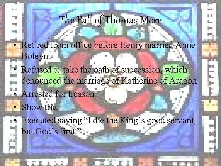 The Fall of Thomas More • Retired from office before Henry married Anne Boleyn