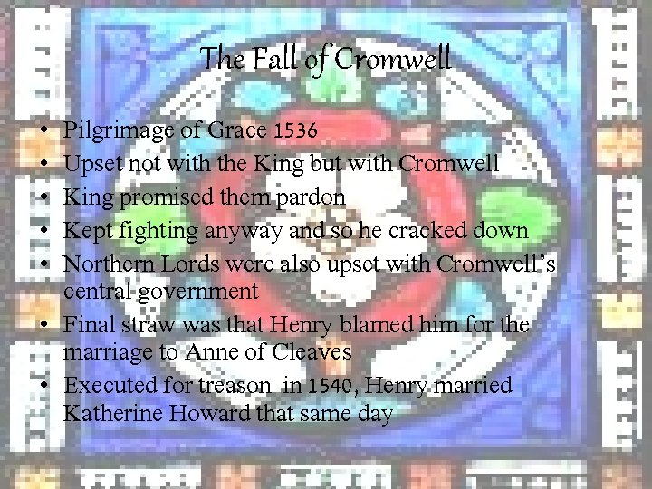 The Fall of Cromwell • • • Pilgrimage of Grace 1536 Upset not with