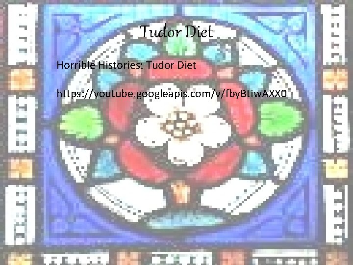 Tudor Diet Horrible Histories: Tudor Diet https: //youtube. googleapis. com/v/fby. Btiw. AXX 0 