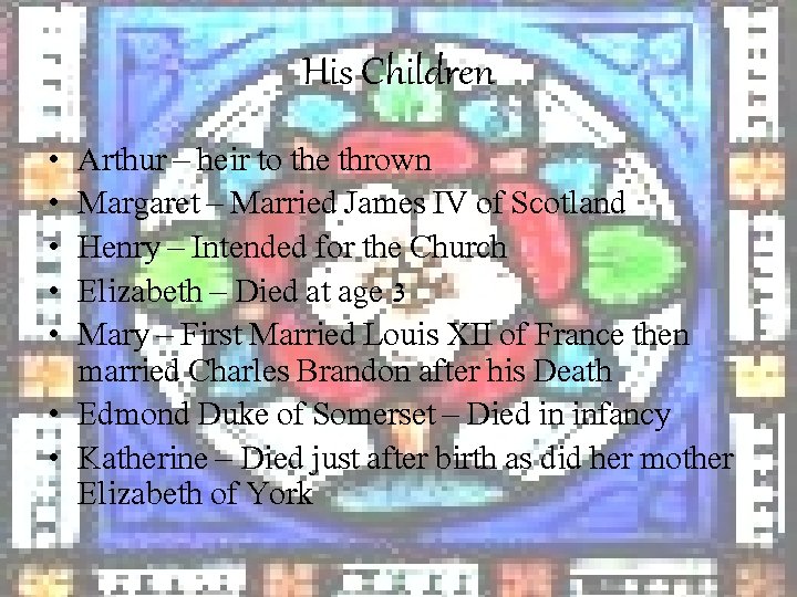 His Children • • • Arthur – heir to the thrown Margaret – Married