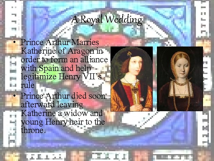 A Royal Wedding • Prince Arthur Marries Katherine of Aragon in order to form