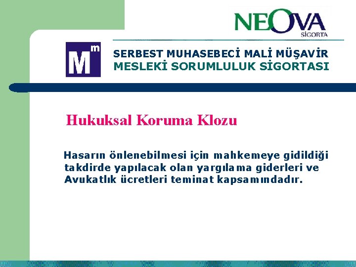 SERBEST MUHASEBECİ MALİ MÜŞAVİR MESLEKİ SORUMLULUK SİGORTASI Hukuksal Koruma Klozu Hasarın önlenebilmesi için mahkemeye