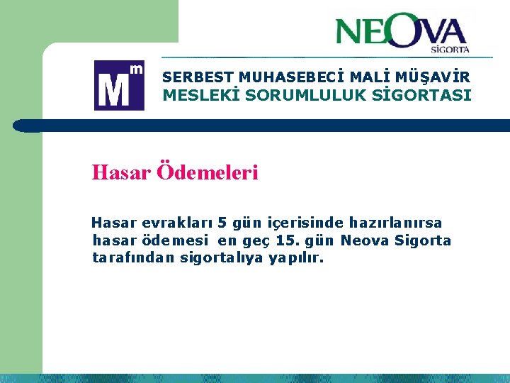 SERBEST MUHASEBECİ MALİ MÜŞAVİR MESLEKİ SORUMLULUK SİGORTASI Hasar Ödemeleri Hasar evrakları 5 gün içerisinde