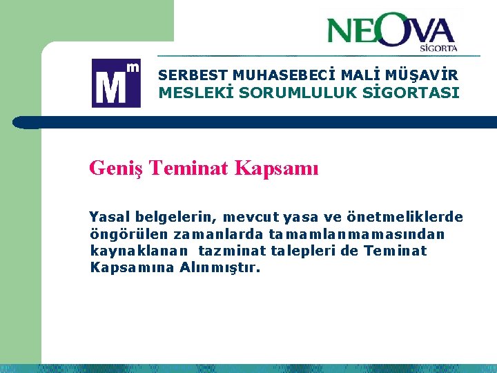 SERBEST MUHASEBECİ MALİ MÜŞAVİR MESLEKİ SORUMLULUK SİGORTASI Geniş Teminat Kapsamı Yasal belgelerin, mevcut yasa