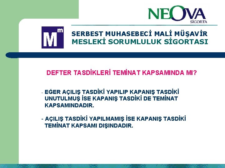 SERBEST MUHASEBECİ MALİ MÜŞAVİR MESLEKİ SORUMLULUK SİGORTASI DEFTER TASDİKLERİ TEMİNAT KAPSAMINDA MI? - EĞER