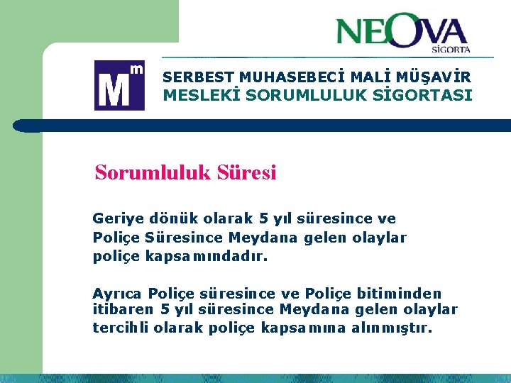 SERBEST MUHASEBECİ MALİ MÜŞAVİR MESLEKİ SORUMLULUK SİGORTASI Sorumluluk Süresi. ? Geriye dönük olarak 5