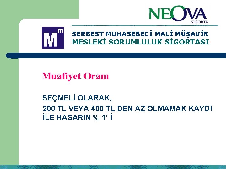 SERBEST MUHASEBECİ MALİ MÜŞAVİR MESLEKİ SORUMLULUK SİGORTASI Muafiyet Oranı. ? SEÇMELİ OLARAK, 200 TL