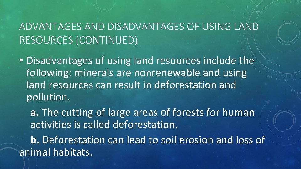 ADVANTAGES AND DISADVANTAGES OF USING LAND RESOURCES (CONTINUED) • Disadvantages of using land resources