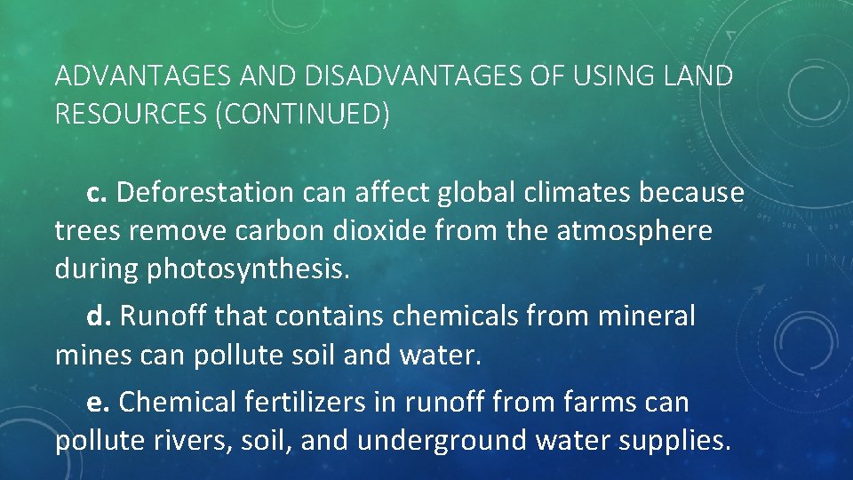 ADVANTAGES AND DISADVANTAGES OF USING LAND RESOURCES (CONTINUED) c. Deforestation can affect global climates