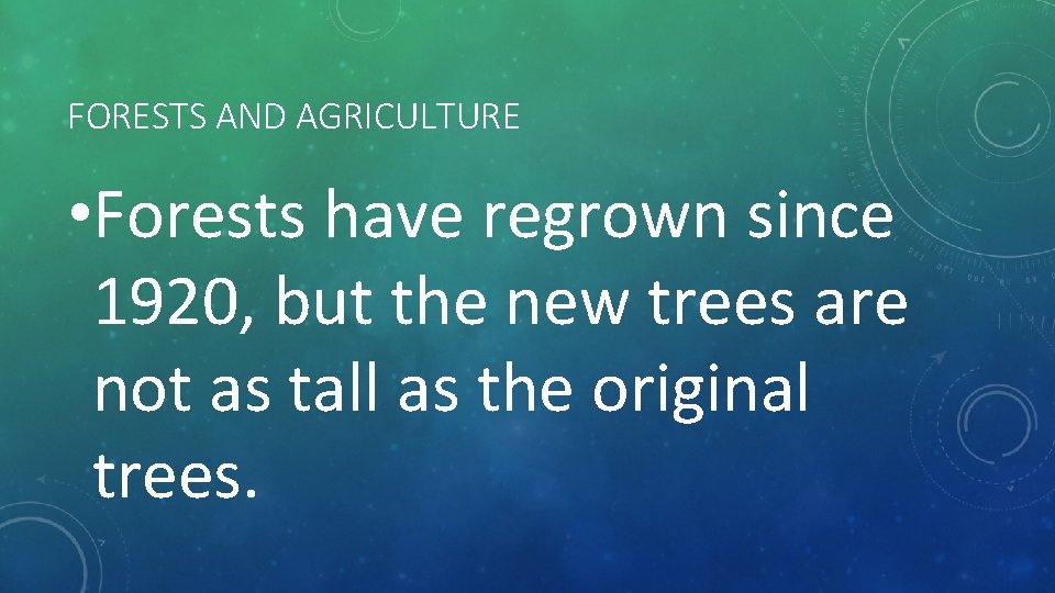 FORESTS AND AGRICULTURE • Forests have regrown since 1920, but the new trees are