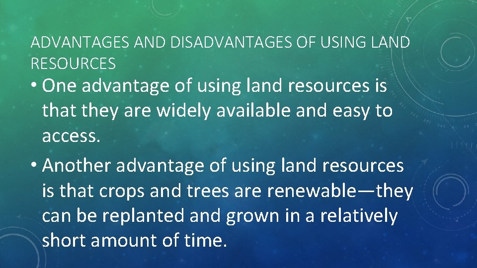 ADVANTAGES AND DISADVANTAGES OF USING LAND RESOURCES • One advantage of using land resources