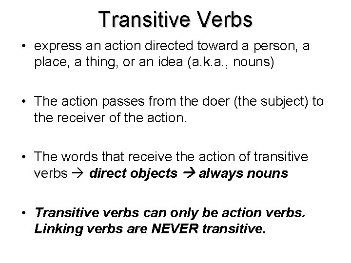 Transitive Verbs • express an action directed toward a person, a place, a thing,