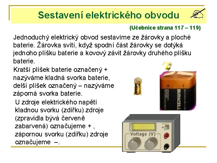 Sestavení elektrického obvodu (Učebnice strana 117 – 119) Jednoduchý elektrický obvod sestavíme ze žárovky