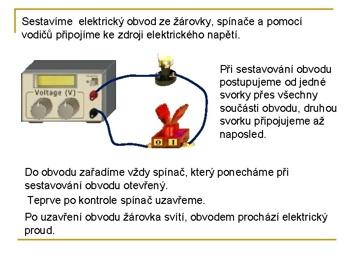 Sestavíme elektrický obvod ze žárovky, spínače a pomocí vodičů připojíme ke zdroji elektrického napětí.