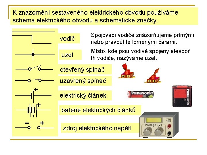 K znázornění sestaveného elektrického obvodu používáme schéma elektrického obvodu a schematické značky. vodič Spojovací