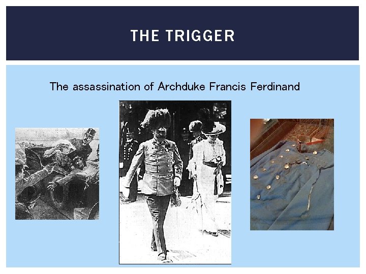 THE TRIGGER The assassination of Archduke Francis Ferdinand 