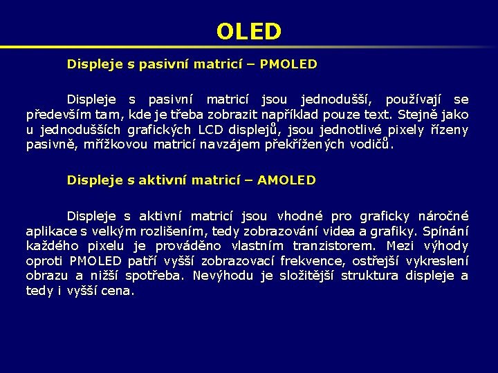 OLED Displeje s pasivní matricí – PMOLED Displeje s pasivní matricí jsou jednodušší, používají OLED Displeje s pasivní matricí – PMOLED Displeje s pasivní matricí jsou jednodušší, používají