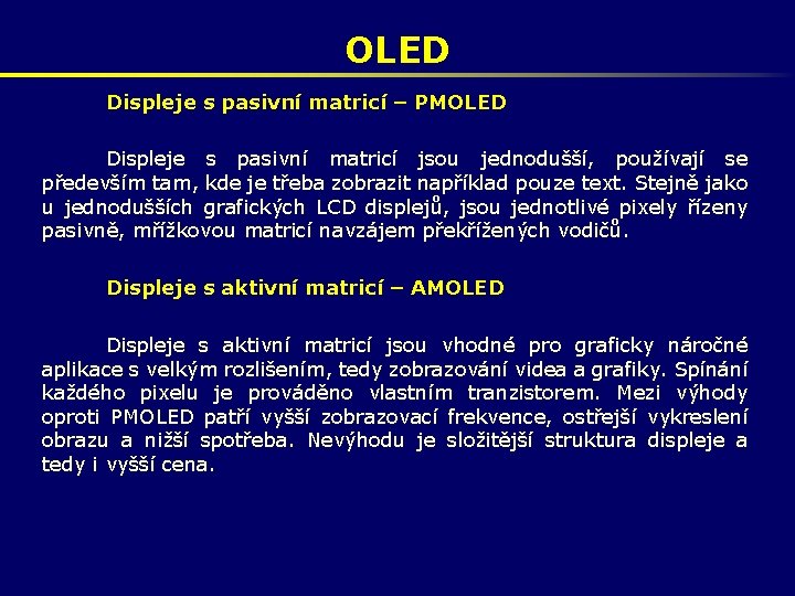 OLED Displeje s pasivní matricí – PMOLED Displeje s pasivní matricí jsou jednodušší, používají