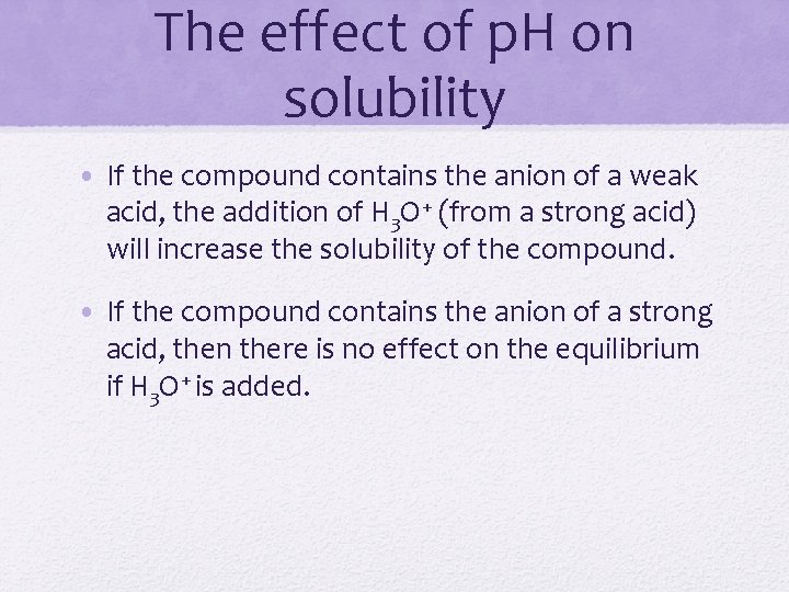 The effect of p. H on solubility • If the compound contains the anion