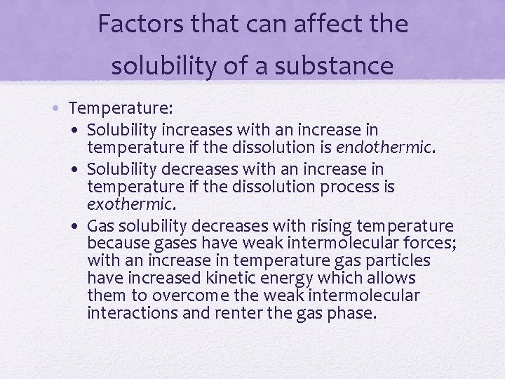 Factors that can affect the solubility of a substance • Temperature: • Solubility increases