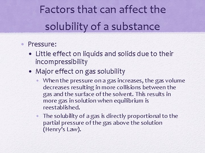 Factors that can affect the solubility of a substance • Pressure: • Little effect