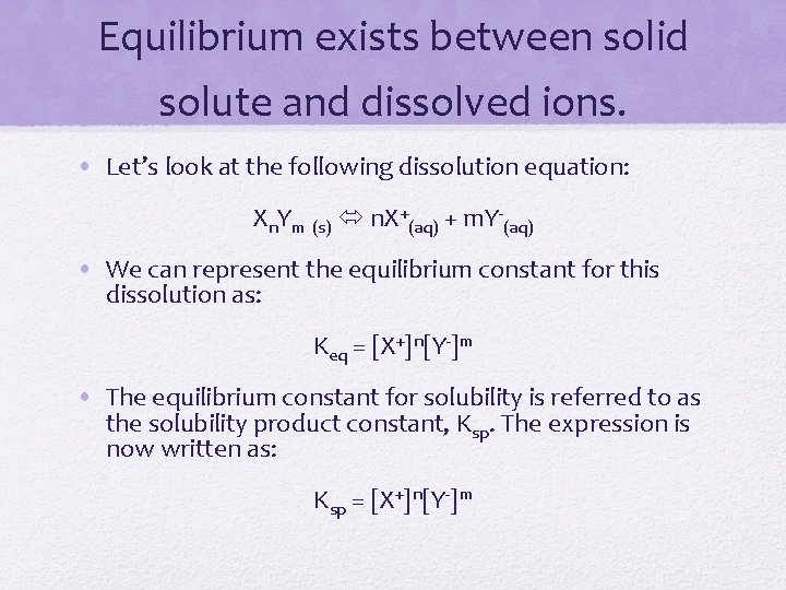 Equilibrium exists between solid solute and dissolved ions. • Let’s look at the following