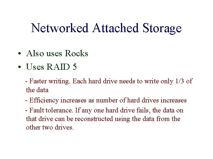 Networked Attached Storage • Also uses Rocks • Uses RAID 5 - Faster writing.