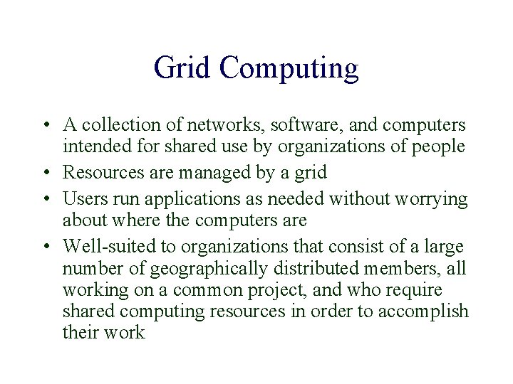 Grid Computing • A collection of networks, software, and computers intended for shared use