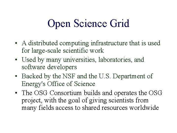 Open Science Grid • A distributed computing infrastructure that is used for large-scale scientific