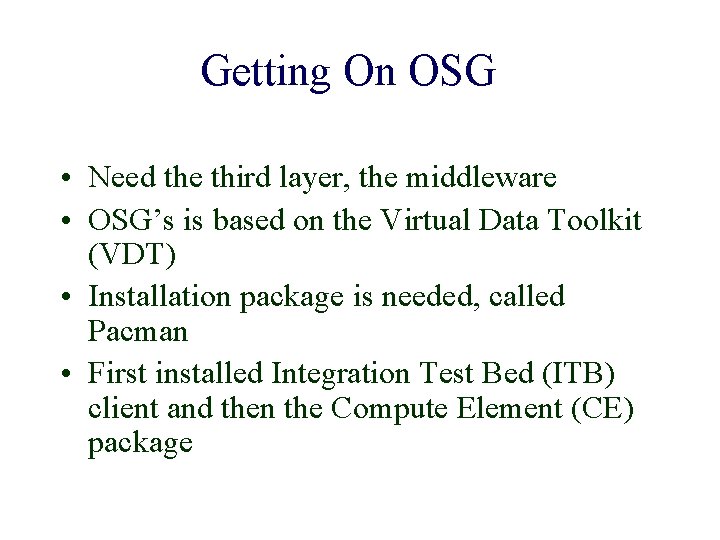 Getting On OSG • Need the third layer, the middleware • OSG’s is based
