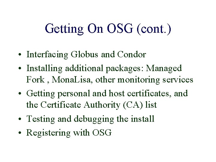 Getting On OSG (cont. ) • Interfacing Globus and Condor • Installing additional packages: