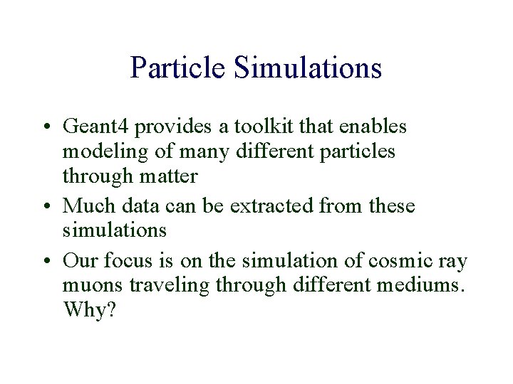 Particle Simulations • Geant 4 provides a toolkit that enables modeling of many different