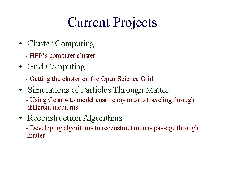Current Projects • Cluster Computing - HEP’s computer cluster • Grid Computing - Getting