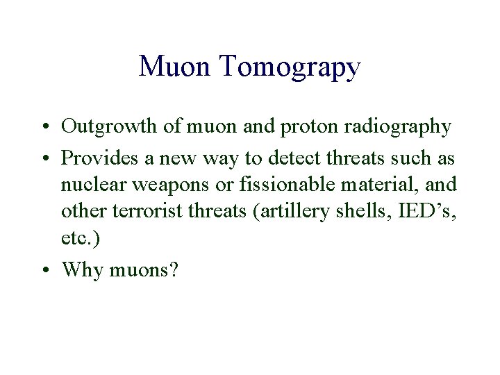 Muon Tomograpy • Outgrowth of muon and proton radiography • Provides a new way