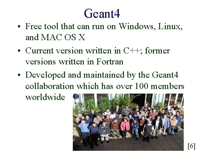 Geant 4 • Free tool that can run on Windows, Linux, and MAC OS