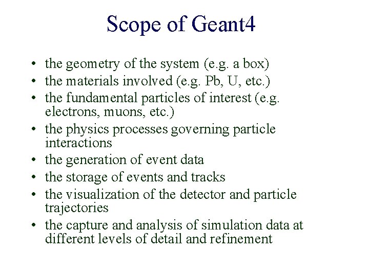 Scope of Geant 4 • the geometry of the system (e. g. a box)