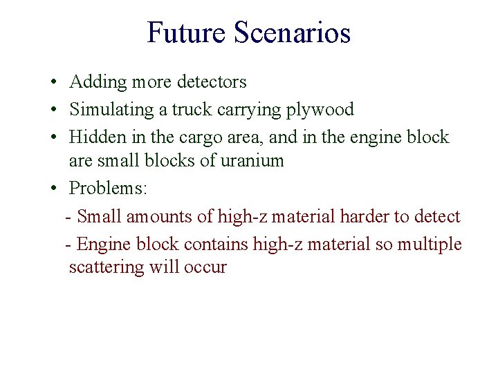 Future Scenarios • Adding more detectors • Simulating a truck carrying plywood • Hidden