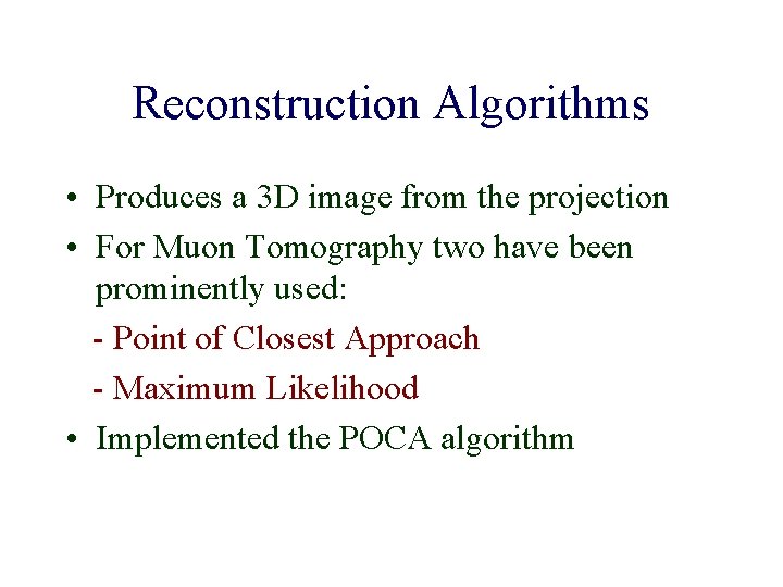 Reconstruction Algorithms • Produces a 3 D image from the projection • For Muon