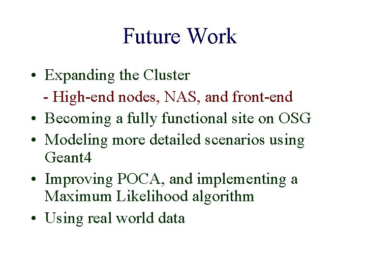 Future Work • Expanding the Cluster - High-end nodes, NAS, and front-end • Becoming