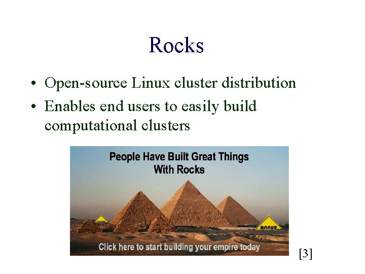 Rocks • Open-source Linux cluster distribution • Enables end users to easily build computational