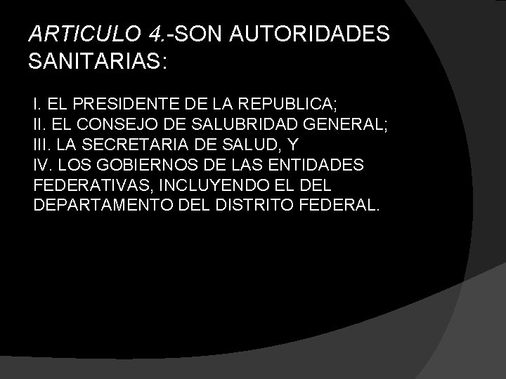 ARTICULO 4. -SON AUTORIDADES SANITARIAS: I. EL PRESIDENTE DE LA REPUBLICA; II. EL CONSEJO