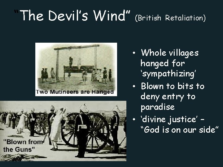 “The Devil’s Wind” (British Retaliation) • Whole villages hanged for ‘sympathizing’ • Blown to