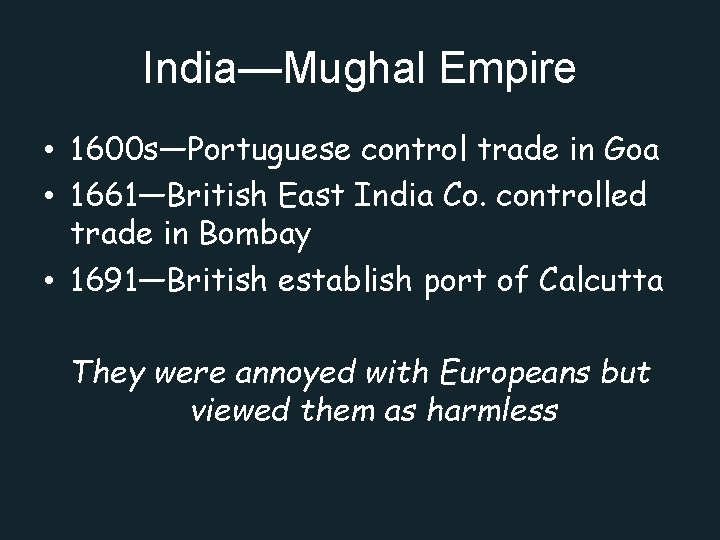 India—Mughal Empire • 1600 s—Portuguese control trade in Goa • 1661—British East India Co.